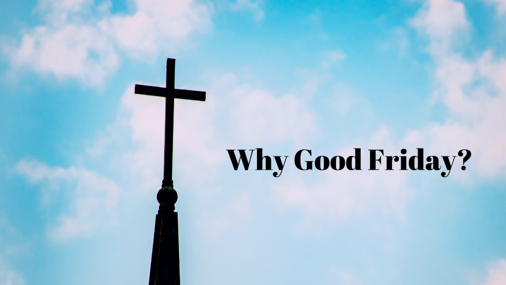 Why Good friday?